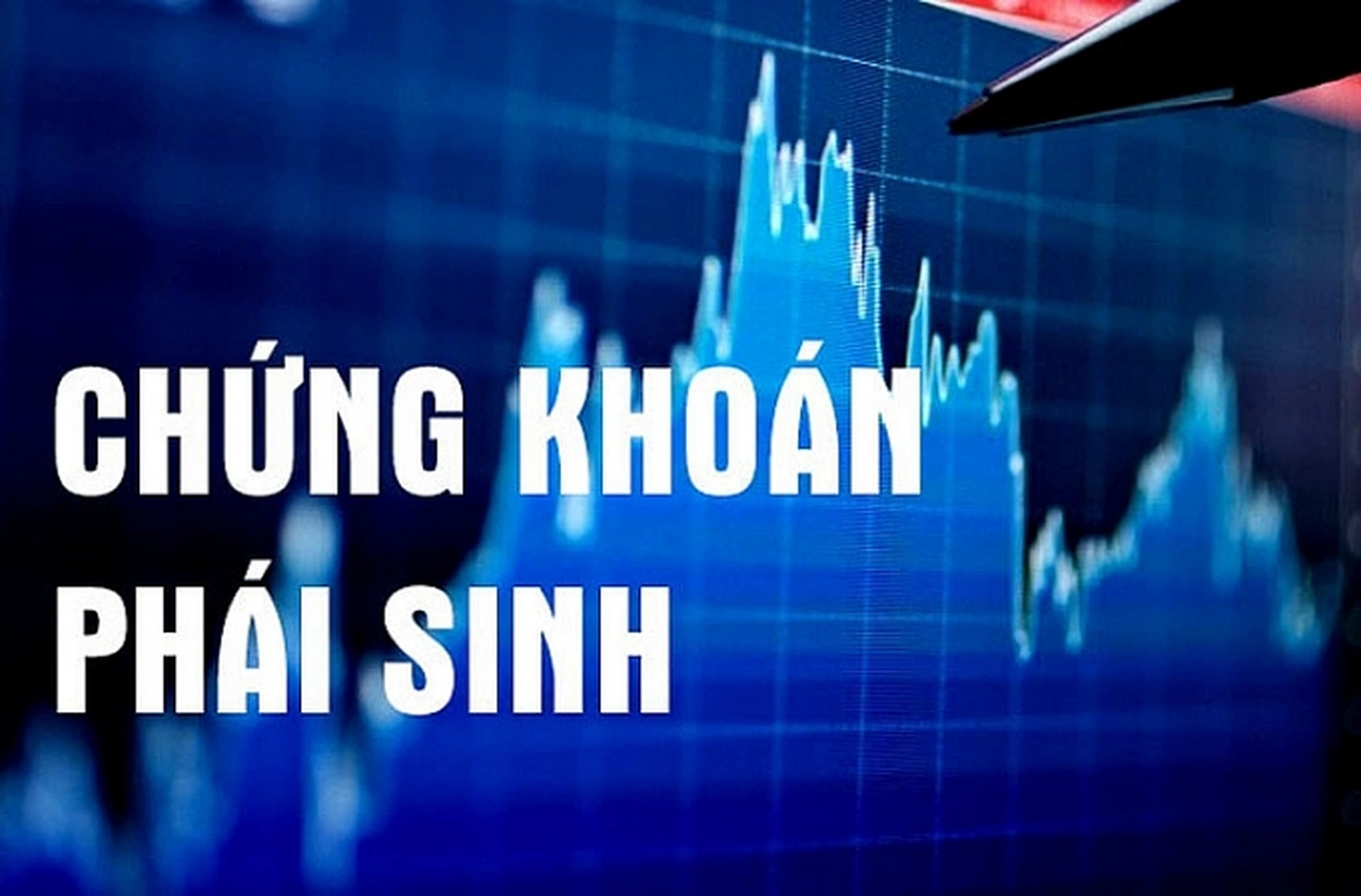 Những điều cần biết về chứng khoán phái sinh